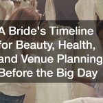 A Brides Timeline for Beauty, Health, and Venue Planning Before the Big Day