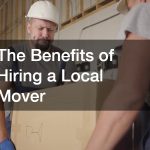 The Benefits of Hiring a Local Mover