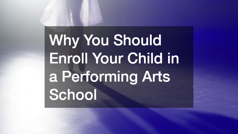 Why You Should Enroll Your Child in a Performing Arts School