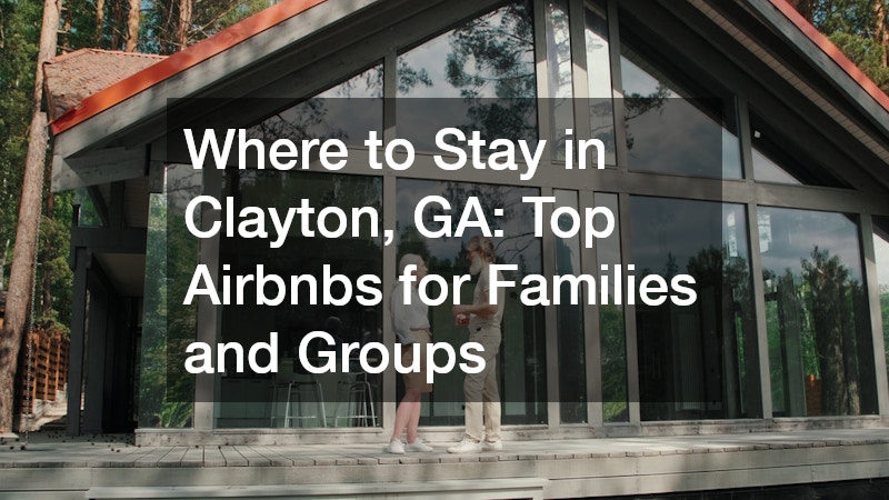 Where to Stay in Clayton, GA Top Airbnbs for Families and Groups