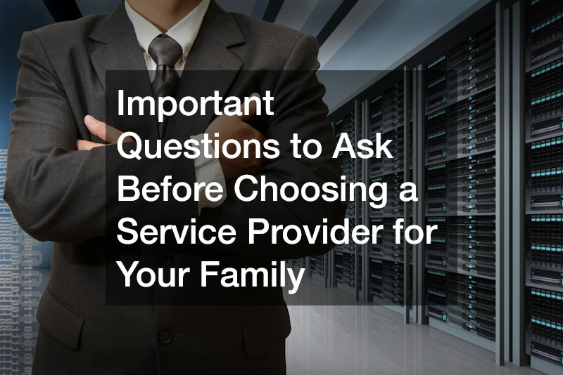Important Questions to Ask Before Choosing a Service Provider for Your Family
